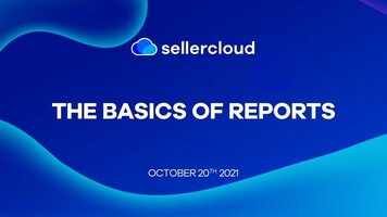 The Basics of Reporting | Sellercloud User Conference 2021