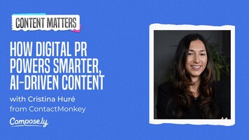 How Digital PR Powers Smarter, AI-Driven Content with Cristina Huré, ContactMonkey