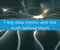 The 7 biggest data myths and how you can learn from them