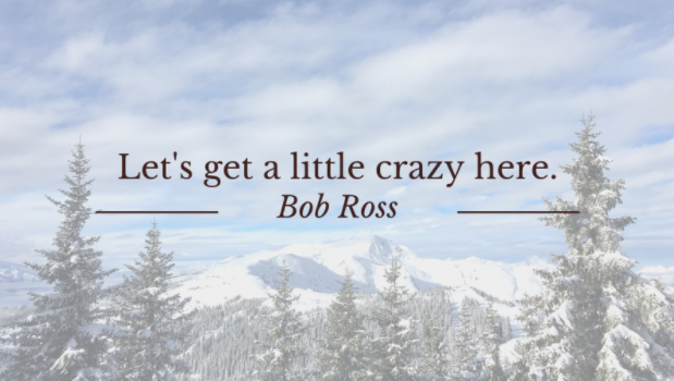"Let's get a little crazy here", and other relevant Bob Ross quotes for growth marketers.| The Juice
