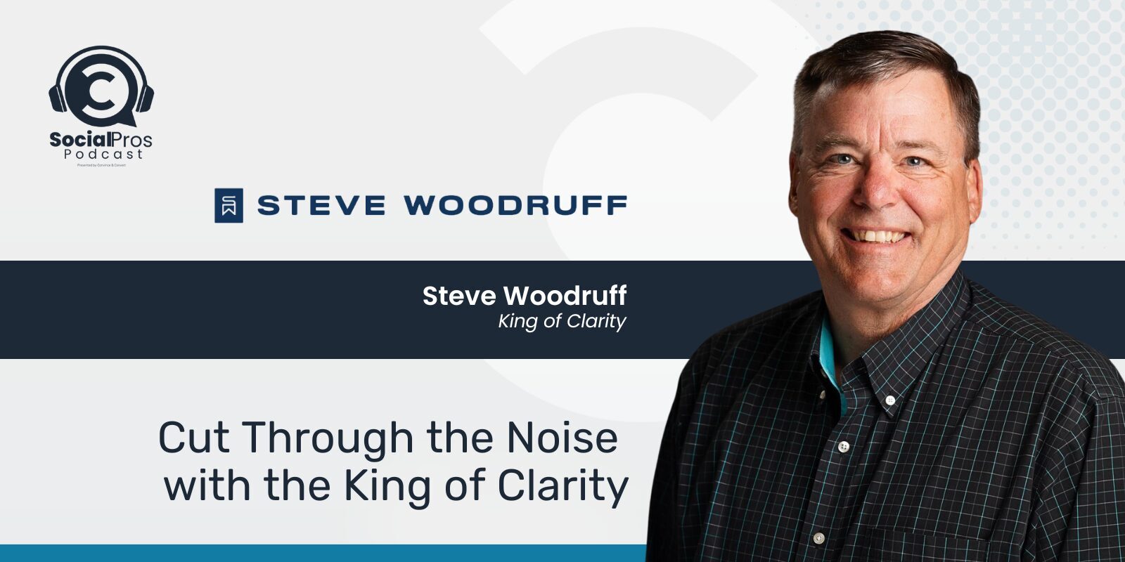 Cut Through the Noise with the King of Clarity, Steve Woodruff