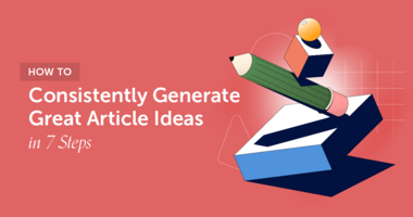 How to Consistently Generate Great Article Ideas in 7 Steps