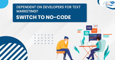 Dependent on developers for text marketing? Switch to No-code 