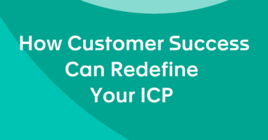 Ideal Customer Profile - How Customer Success Can Redefine your ICP