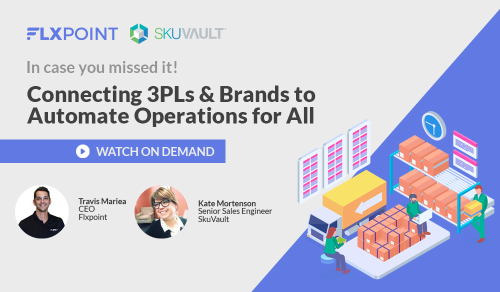 [Webinar] SkuVault + Flxpoint: Connecting 3PLs & Brands to Automate Operations for All