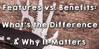 Features vs. Benefits: Here's the Difference & Why It Matters