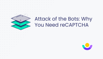Attack of the Bots: Why You Need reCAPTCHA￼