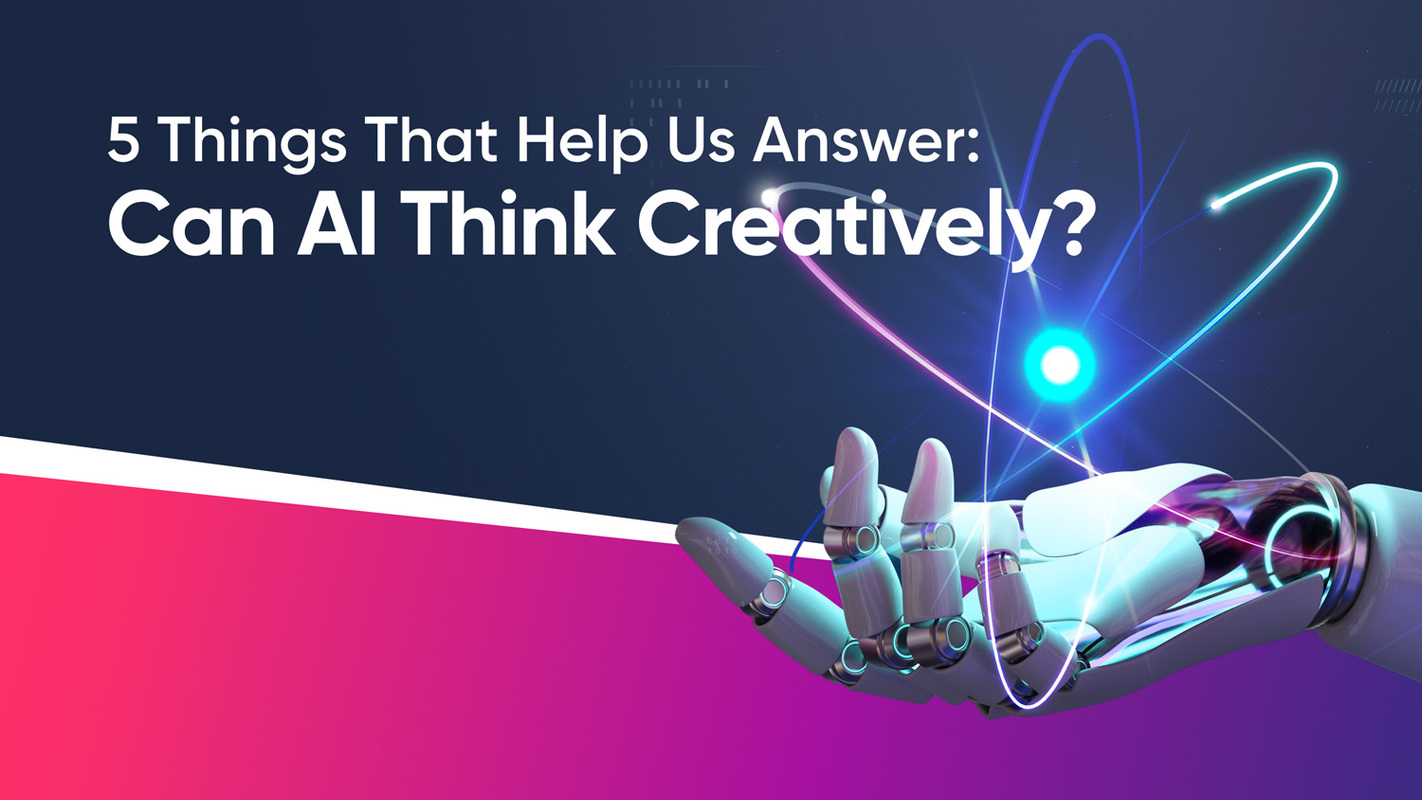 5 Things That Help Us Answer: Can AI Think Creatively?