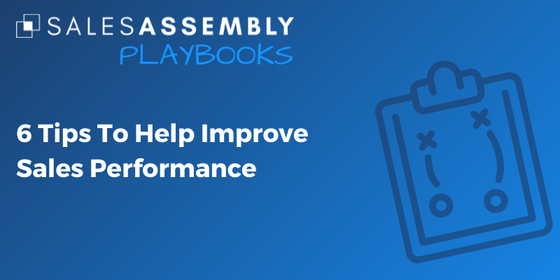 6 Tips To Help Improve Sales Performance