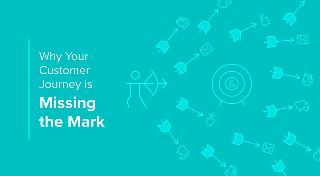 Why Your Customer Journey is Missing the Mark (And How You Can Fix It)