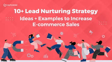 10+ Lead Nurturing Strategy Ideas + Examples to Increase E-commerce Sales 