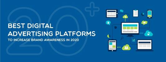 Top 20+ Best Digital Advertising Platforms to Increase Brand Awareness in 2021