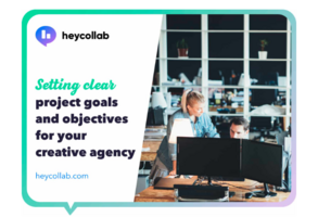 Setting Clear Project Goals and Objectives For Your Creative Agency › Heycollab
