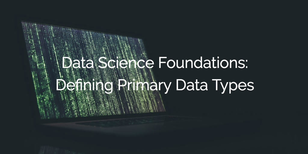 Data Science Foundations: Defining Primary Data Types | Gainsight