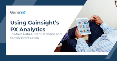 Using Gainsight's PX Analytics To Make Data-Driven Decisions and Qualify Event Leads | Customer Success and Product Experience Software | Gainsight