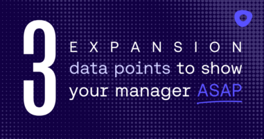 3 expansion data points to show your manager ASAP