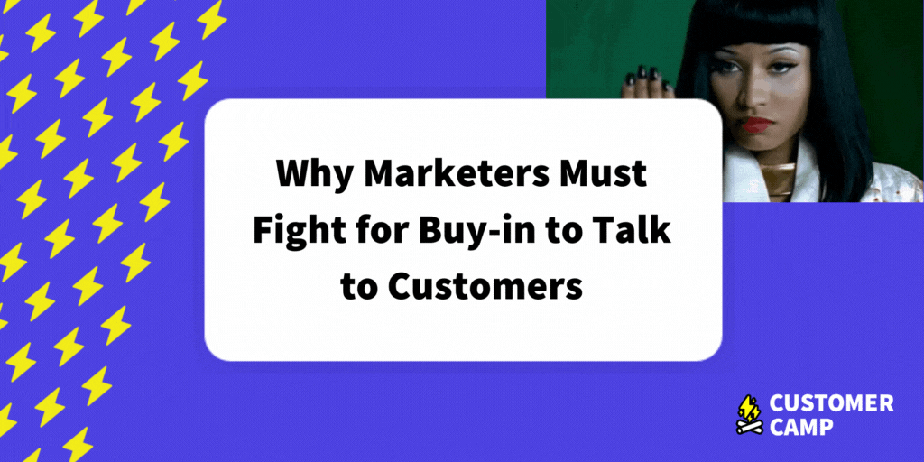 Why Marketers Must Fight for Buy-in to Talk to Customers