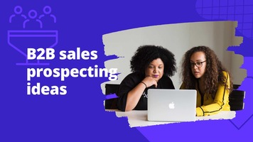 B2B sales prospecting done right: 9 ideas according to experts