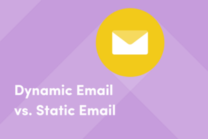 Dynamic Email vs. Static Email: Which is Right for Your Campaign?