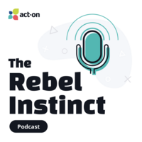 Act-On Presents: The Rebel Instinct Podcast