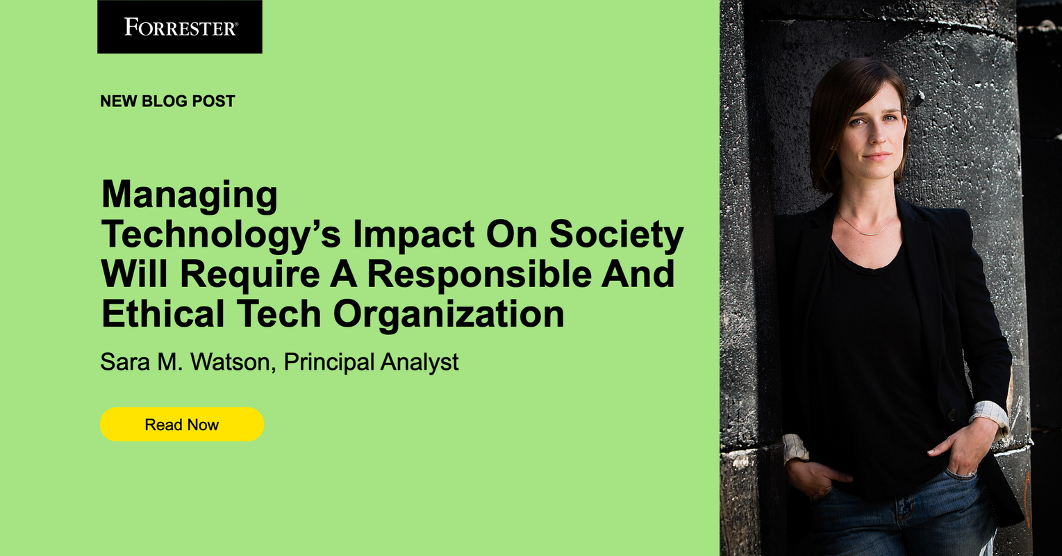 Managing Technology's Impact On Society Will Require A Responsible And Ethical Tech Organization