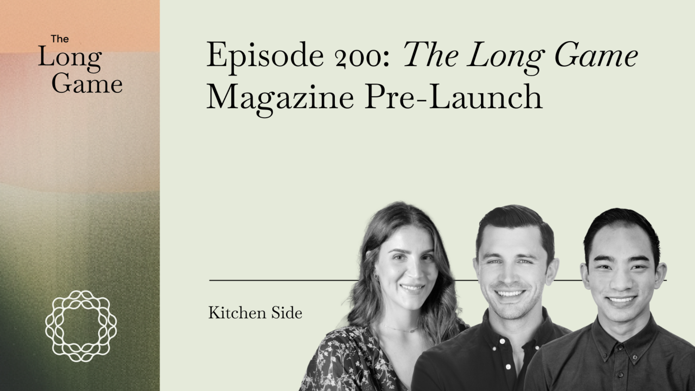 Kitchen Side Episode 200: The Long Game Magazine Pre-Launch