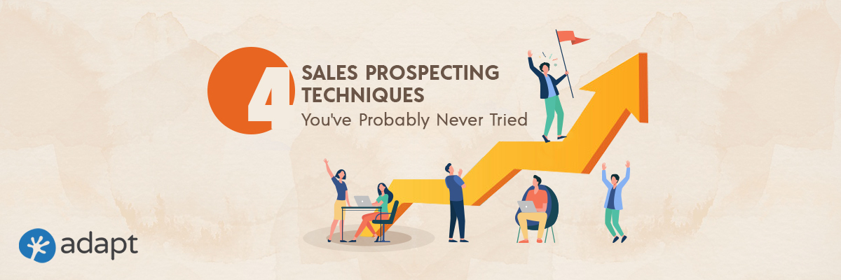 4 Sales Prospecting Techniques You've Probably Never Tried - Adapt.io