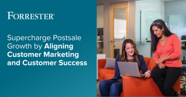 Forrester Report: Supercharge Postsale Growth by Aligning Customer Marketing and Customer Success