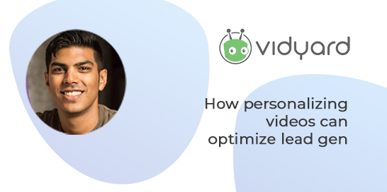 V-cast: How personalizing videos can optimize lead gen - Vidyard • VBOUT