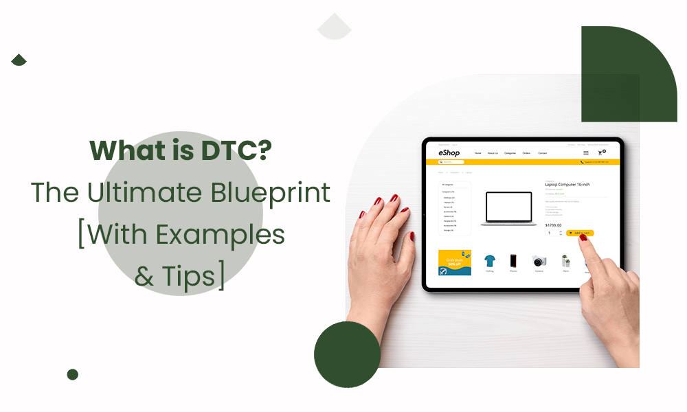 What is DTC? The Ultimate Blueprint [With Examples & Tips]