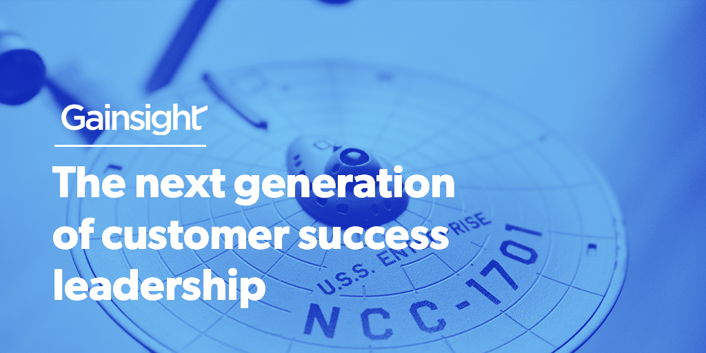 The Next Generation of Customer Success Leadership | Gainsight.com