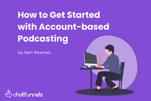 How To Create An Account-Based Podcasting Strategy