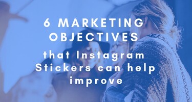 6 Marketing Objectives that Instagram Stickers can help Improve