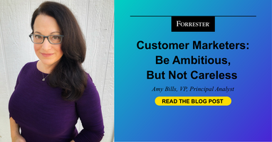Customer Marketers: Be Ambitious But Not Careless