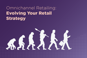 Omnichannel Ecommerce Retailing: How To Evolve Your Retail Strategy