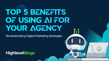 Top 5 Benefits of Using AI for Your Agency