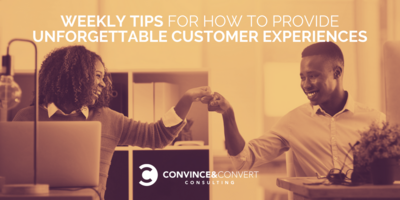 Weekly Tips for How to Provide Unforgettable Customer Experiences