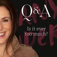 Q&A: Is it ever too much?