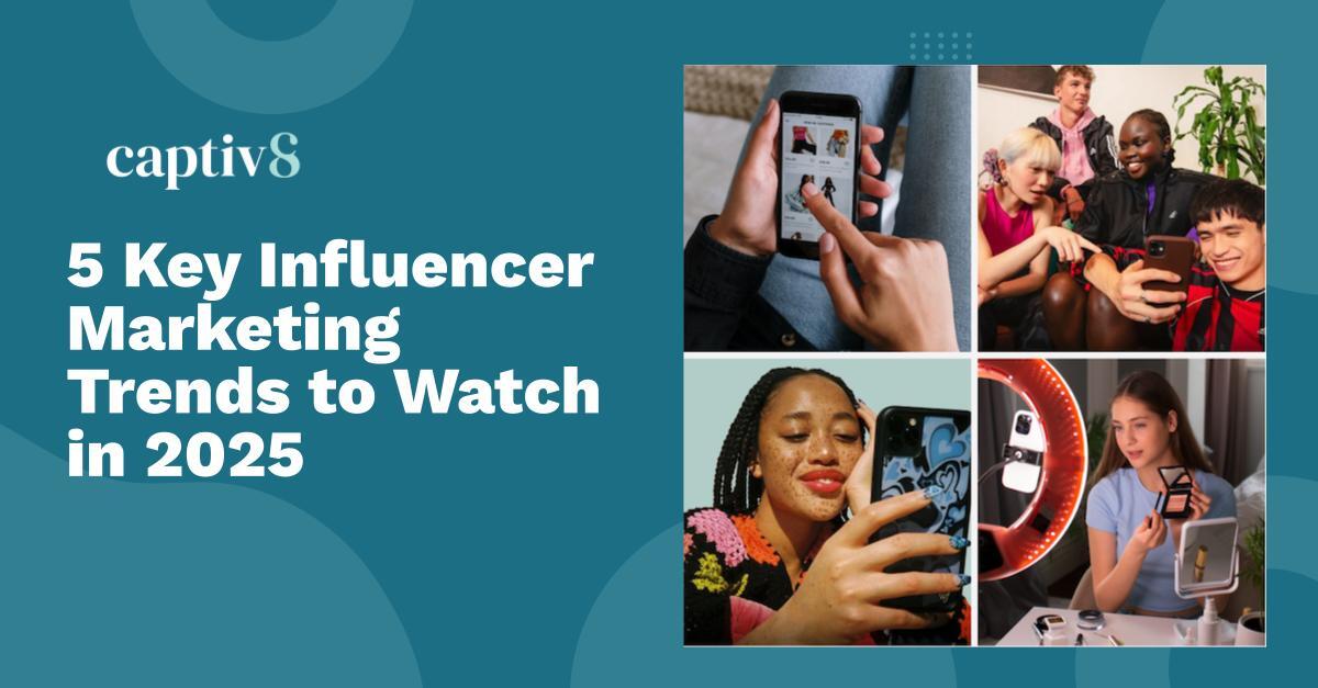 5 Key Influencer Marketing Trends to Watch in 2025