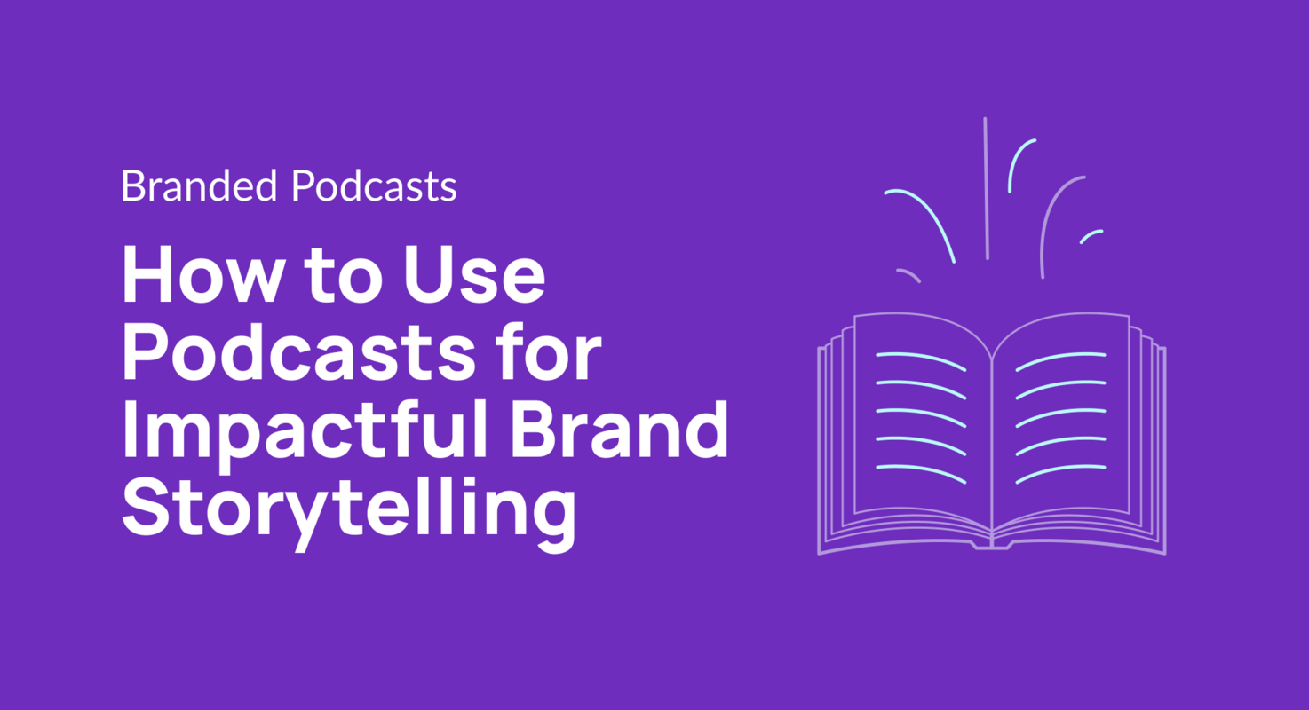 How to Use Podcasts for Impactful Brand Storytelling