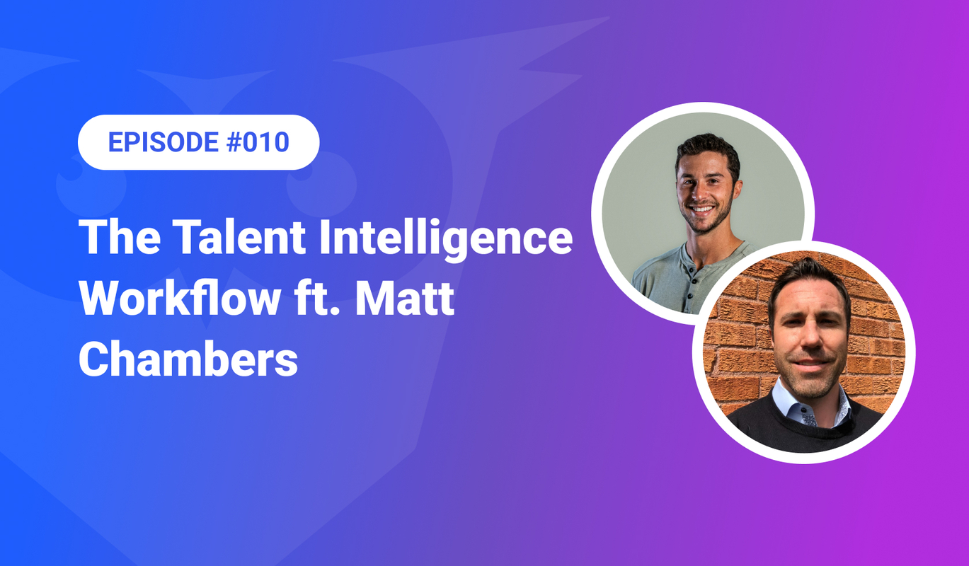 010: The Talent Intelligence Workflow ft. Matt Chambers