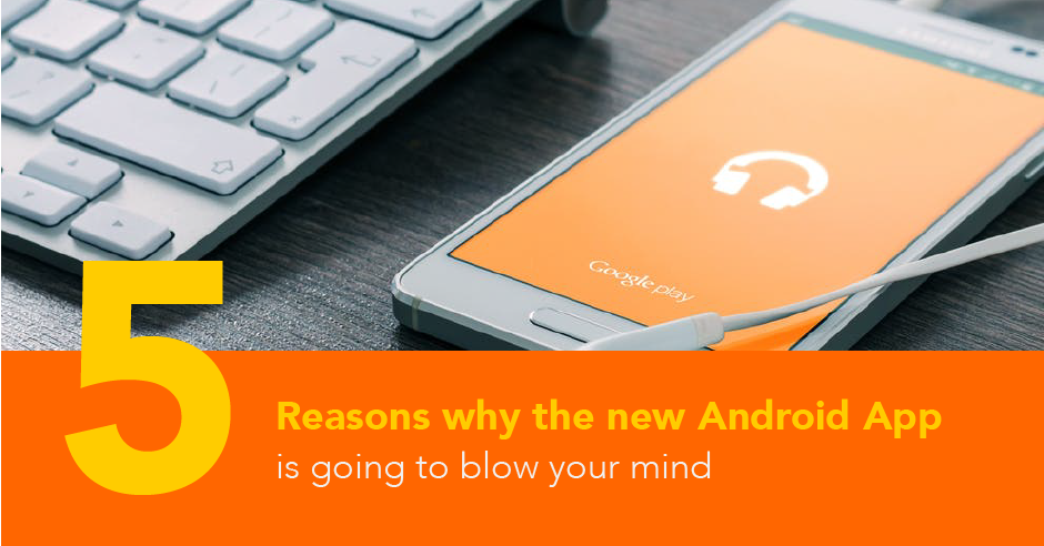 5 Ways the New BombBomb Android App Will Blow Your Mind