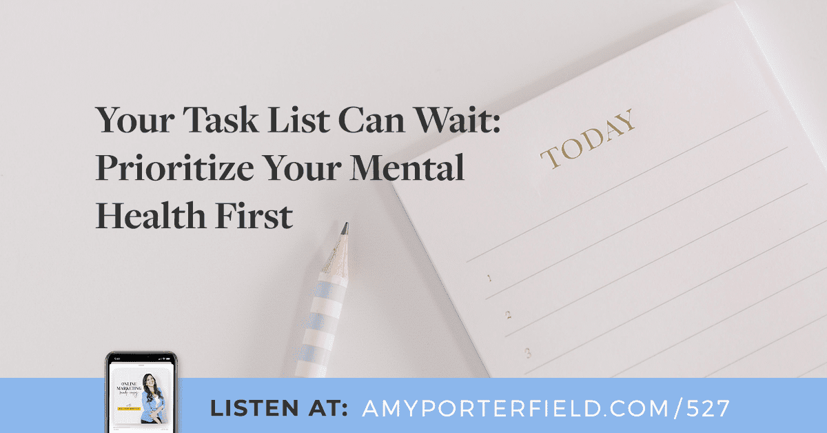 #527: Your Task List Can Wait: Prioritize Your Mental Health First