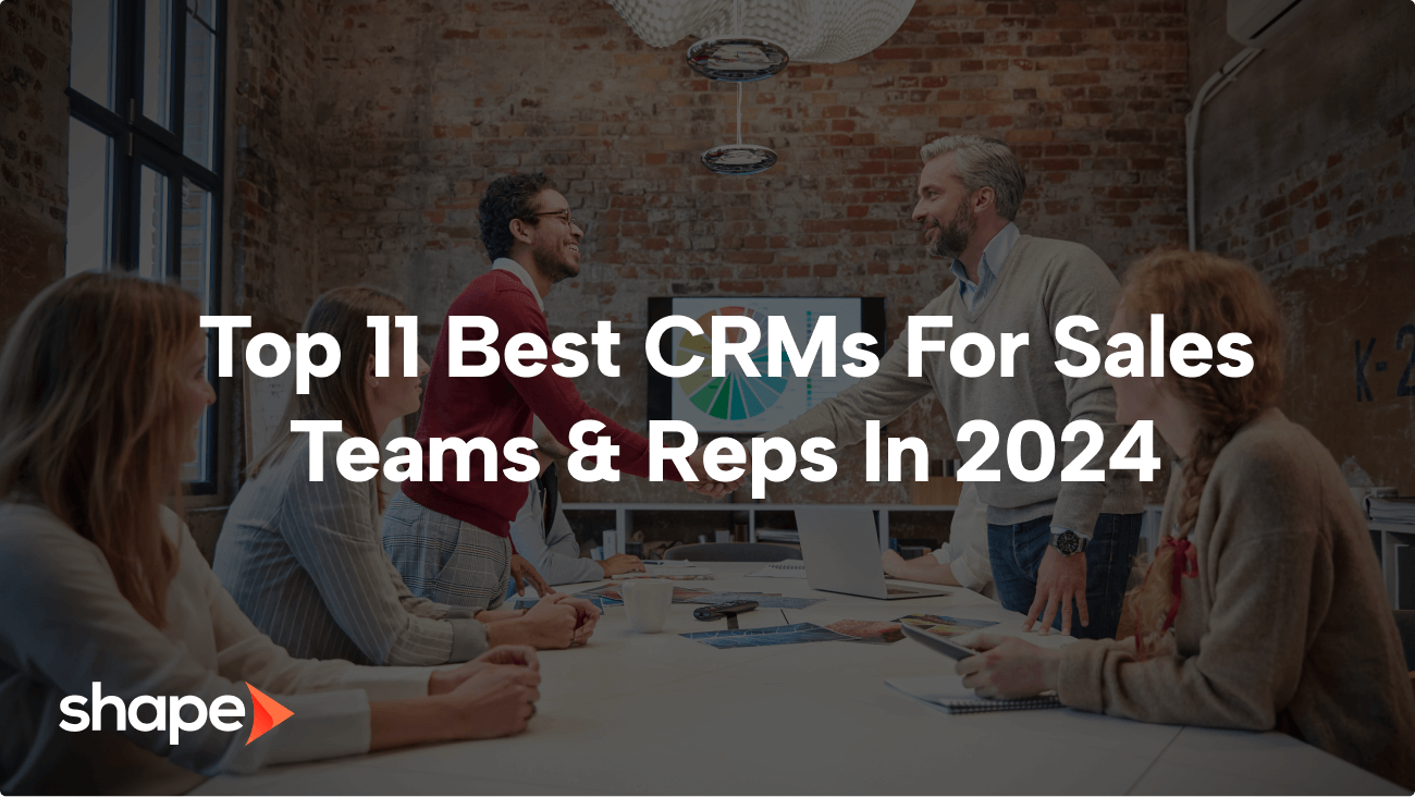 Top 11 Best CRMs For Sales Teams & Reps In 2024