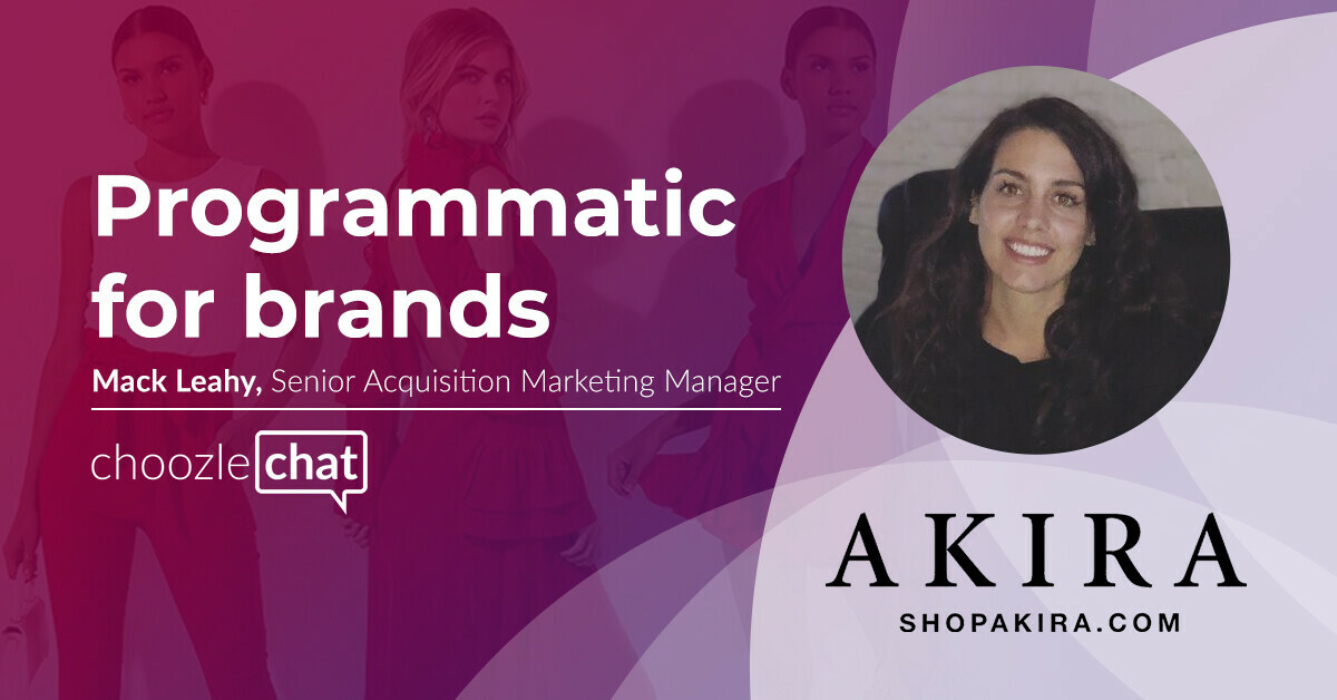 choozlechat: programmatic for brands with Mack Leahy, AKIRA