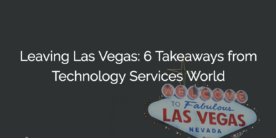 Leaving Las Vegas: 6 Takeaways from Technology Services World