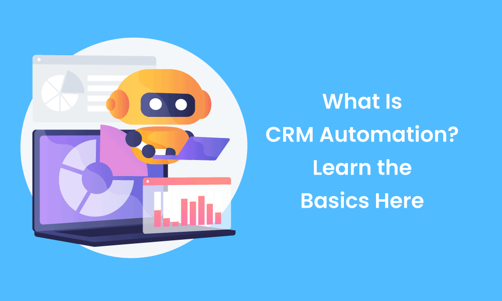 What Is CRM Automation? Learn the Basics Here (Guide Blog)