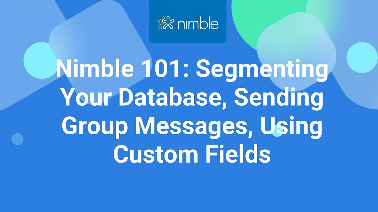 Nimble 101: Using Segmentation, Group Messaging, Custom Fields in Nimble