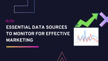 Essential Data Sources to Monitor for effective Marketing