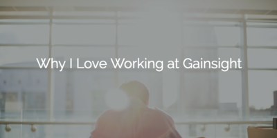 Why I love Working at Gainsight | Customer Success Software | Gainsight